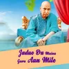 About Jaduo Da Mainu Guru Aan Mile Song