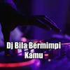 About Dj Bila Bermimpi Kamu Song