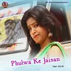 About Phulwa Ke Jaisan Song