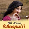 About Hit Mera Khaspatti Song