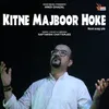 About Kitne Majboor Hoke Song