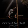 kuch sala bad yaara