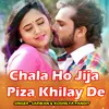 Chala Ho Jija Piza Khilay De