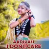 About Aadivasi I Dont Care Song