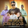 About Jaat Lage Bomb Ka Gola Song
