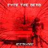 About FXCK THE DEAD Song