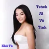 About Trách Ai Vô Tình Song