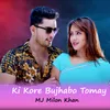 About Ki Kore Bujhabo Tomay Song