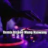 About Remix Bison Mung Nyawang Song