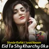 About Eid Ta Shy Kharchy Oka Song