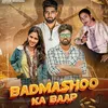 About Badmasho ke Baap Song