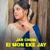 About Jar Chobi Ei Mon Eke Jay  Song