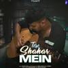 About Tere Shahar Mein Song