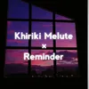 Khiriki Melute × Reminder