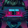 About Wag Na Song
