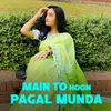 About Main To Hoon Pagal Munda Song