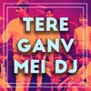 Tere Ganv Mei DJ