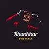 Khunkhar Diss Track