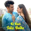 About Ki Kore Toke Bolbo Song