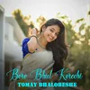 About Boro Bhul Korechi Tomay Bhalobeshe Song