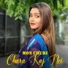 Mon Churi Chara Kaj Nei 