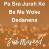 About Pa Sra Jurah Ke Ba Me Woke Dedanena Song