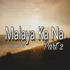 Malaya Ka Na, Pt. 2