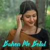 About Bahon Me Botal Song