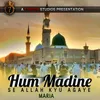 About Hum Madine Se Allah Kyu Agaye Song