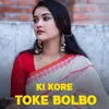 About Ki Kore Toke Bolbo  Song