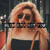 About Slow Rmx Not You Song