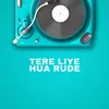 About Tere Liye Hua Rude Song