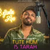 About Tute Hum Is Tarah Song