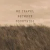 About We travel between countries Song