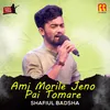 About Ami Morile Jeno Pai Tomare Song