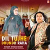 About Dil Tujhe Dhundh Raha Song