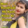 About Meri Kondhadi Me Kach Kajar Ki Diviya Song