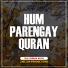 Hum Parengay Quran