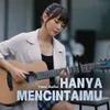 About Hanya Mencintaimu Song