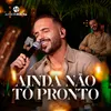 About Ainda Não Tô Pronto Song