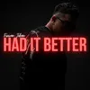 About Had It Better Song