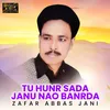 Tu Hunr Sada Janu Nao Banrda