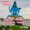 About Hamar Tatpani Sughar Tatpani Song