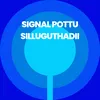 About Signal Pottu Silluguthadii Song