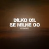 Dilko Dil Se Milne Do