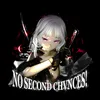 About NO SECOND CHVNCES! Song