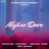 About Mujhse Door Song