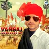 About Vansaj Maharana Ke Song