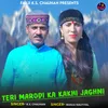 Teri Marodi Ka Kakhi Jaghni