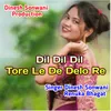 About Dil Dil Dil Tore Me De Delo Re Song